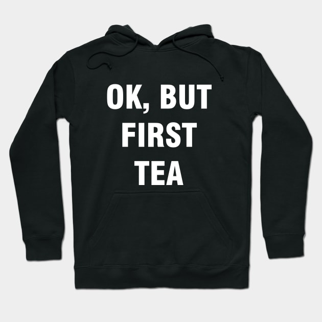 Ok but first tea Hoodie by YiannisTees